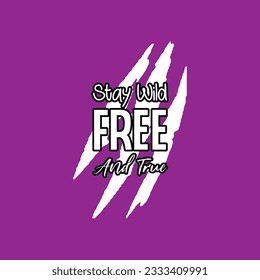 Stay wild free and true typography t shirt design. Adventure t shirt design.Travel lettering.Adventure lettering emblem print.Vintage mountain lettering.