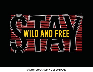 Stay wild and free, typography graphic design, for t-shirt prints, vector illustration