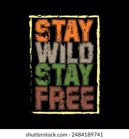  stay wild stay free typography t shirt design, motivational typography
 t shirt design, inspirational quotes t-shirt design.