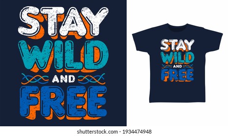 Stay wild and free typography vector illustration t-shirt design for print.