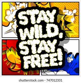 Stay wild, stay free! Vector illustrated comic book style design. Inspirational, motivational quote.