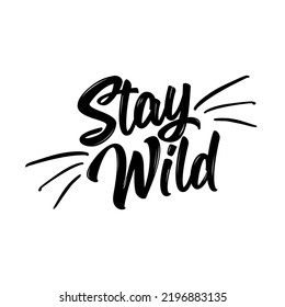 Stay wild - funny hand drawn doodle, cartoon text. Pre-made poster.  Good for gifts, children's book, poster or t-shirt textile graphic design. Vector handwritten illustration.