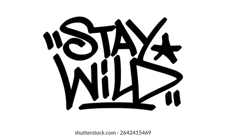 stay wild graffiti tag in bold black ink with expressive handstyle. Vector street art lettering on transparent background. Perfect for motivation, strength, and urban empowerment vibes.
