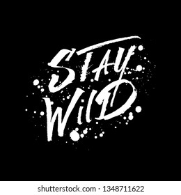  Stay Wild. Hand drawing motivational lettering illustration for T-shirt and poster.
