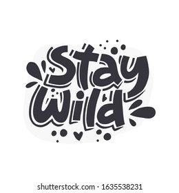Stay wild hand drawn monocolor vector lettering. Hand drawn black inscription. Abstract monochrome drawing with text isolated on white background. Hearts, dots and drops design element