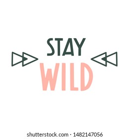 Stay wild. Hand drawn motivational inspirational quote. Boho hippie design with triangles. Vector isolated flat typography design elements. Hand lettering phrase for posters, t-shirt prints, cards