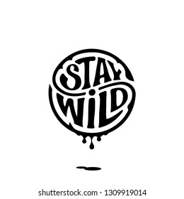Stay Wild. Handwritten calligraphic lettering for greeting cards, posters, prints or home decorations. Vector illustration