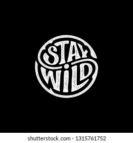 Stay Wild. Handwritten calligraphic lettering for greeting cards, posters, prints or home decorations. Vector illustration