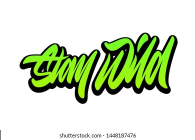 Stay wild. Handwritten vector lettering design. Vector calligraphy illustration isolated. Typography for banners, badges, postcard, t-shirt, prints, posters.