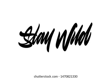 Stay wild. Handwritten vector lettering design. Modern brush calligraphy. Handwritten phrase. Inspiration graphic design typography element. 