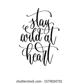 stay wild at heart - hand lettering inscription text motivation and inspiration positive quote, calligraphy vector illustration