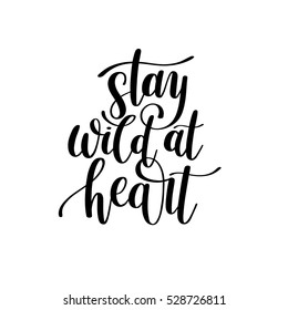 Stay wild at heart handwritten lettering positive quote about life, black and white calligraphy vector illustration poster