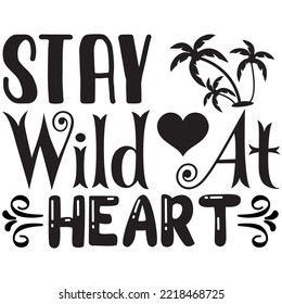 Stay Wild At Heart T-shirt Design Vector File.