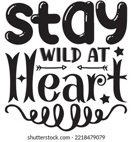 Stay Wild At Heart T-shirt Design Vector File.