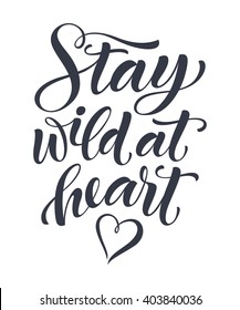 Stay wild at heart vector text on white background. Lettering for invitation, wedding and greeting card, prints and posters. Hand drawn inscription, love calligraphic design