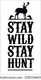 Stay Wild Stay Hunt, typography vector t-shirt with silhouette deer, axe illustrations