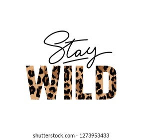 Stay wild illustration with lettering and leopard print. Inspirational and motivational quote for prints, textiles etc - Shutterstock ID 1273953433