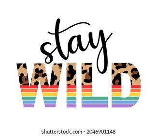 Stay wild illustration with lettering and leopard print. Inspirational and motivational quote for prints.