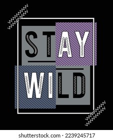 Stay wild illustration typography vector graphic t shirt design for using mens boys girls fashion tee's print 