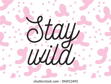 Stay wild inscription. Greeting card with calligraphy. Hand drawn lettering design. Photo overlay. Typography for banner, poster or apparel design. Isolated vector element.