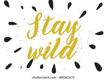Stay wild inspirational inscription. Greeting card with calligraphy. Hand drawn lettering design. Photo overlay. Typography for banner, poster or apparel design. Vector typography.