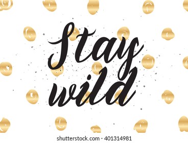 Stay wild inspirational inscription. Greeting card with calligraphy. Hand drawn lettering design. Photo overlay. Typography for banner, poster or apparel design. Vector typography.