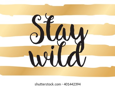 Stay wild inspirational inscription. Greeting card with calligraphy. Hand drawn lettering design. Photo overlay. Typography for banner, poster or apparel design. Vector typography.