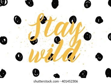 Stay wild inspirational inscription. Greeting card with calligraphy. Hand drawn lettering design. Photo overlay. Typography for banner, poster or apparel design. Vector typography.
