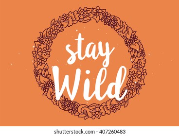 Stay wild inspirational inscription. Greeting card with calligraphy. Hand drawn lettering design. Photo overlay. Typography for banner, poster or clothing design. Vector invitation.
