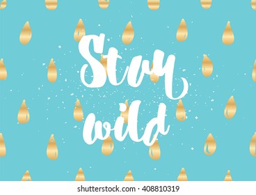 Stay wild inspirational inscription. Greeting card with calligraphy. Hand drawn lettering design. Photo overlay. Typography for banner, poster or clothing design. Vector invitation.