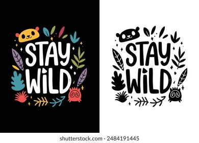 Stay Wild Inspirational Motivational Quotes Typography T-Shirt Design Vector Illustration – Perfect for Apparel, Digital Downloads, Home Décor