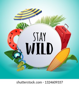 Stay wild. Inspirational quote motivational background. Summer design layout for advertising and social media. Realistic tropical beach design elements.