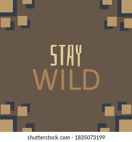STAY WILD. Lettering design. Vector illustration for your project, blog
