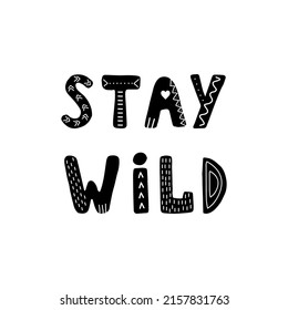 Stay wild lettering. Hand drawn scandinavian phrase and inspiration quote. Hygge children poster. Vector illustration in flat cartoon style. Great for card, invitation, textile.