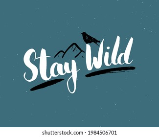 Stay wild lettering handwritten sign, Hand drawn grunge calligraphic text, outdoor hiking adventure and mountains exploring, Vector illustration.