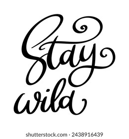 Stay wild. Lettering phrase isolated on white background