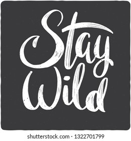 Stay wild. Lettering quote. Poster or t-shirt design. Handwritten phrase.