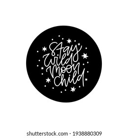 Stay wild moon child black vector lettering. Inspirational typography poster with moon and star. Modern boho t shirt print design, posters for nursery room, kids and baby clothes. Scandinavian style.