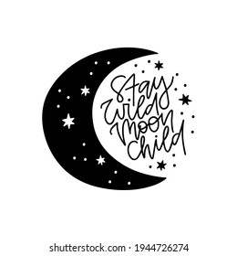 Stay wild moon child black vector lettering. Inspirational typography poster with moon and star. Modern boho t shirt print design, posters for nursery room, kids and baby clothes. Scandinavian style.