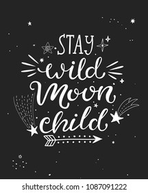 Stay wild moon child poster with hand drawn lettering and space background. Vector illustration.