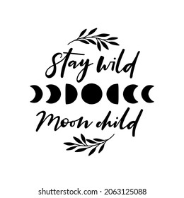 Stay wild moon child vector lettering quote isolated on white background. Modern boho floral moon phases vector illustration. Celestial t shirt print design, bohemian poster