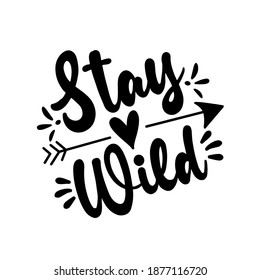 Stay Wild- motivating phrase with arrow symbol. Good for T shirt print, poster, card, mug, and other gift design.