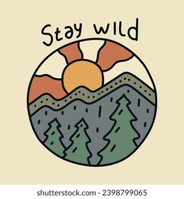 Stay wild nature mountain illustration for badge, sticker, patch, t shirt vector design