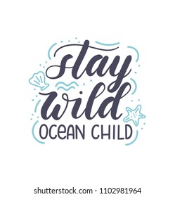 Stay wild ocean child lettering inscription with hand drawn seashells and doodles isolated on white background. Hand drawn summer calligraphy. Vector illustration. 