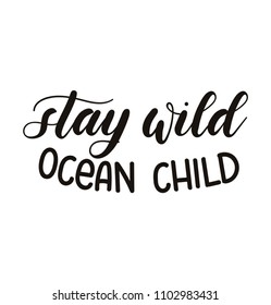 Stay wild ocean child lettering inscription isolated on white background. Hand drawn summer calligraphy. Vector illustration.