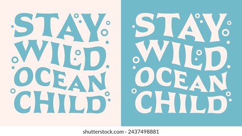 Stay wild ocean child lettering retro groovy wavy aesthetic. Underwater waves bubbles concept typographic art illustration. Text for surfer diver shirt design clothing and print vector cut file.