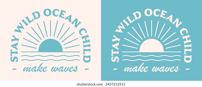 Stay wild ocean child make waves lettering boho retro elegant aesthetic. Sun sea waves minimalist logo art illustration. Text for surfer kid girl boy shirt design clothing and print vector cut file.