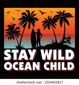 Stay Wild Ocean Child, Summer Sublimation, Summer SVG T-Shirt, Surfing Graphic,