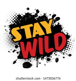 Stay wild on black ink splatter background, vector illustration