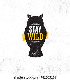 Stay Wild Outdoor Adventure Concept. Rough Owl Motivation Illustration On Grunge Background.